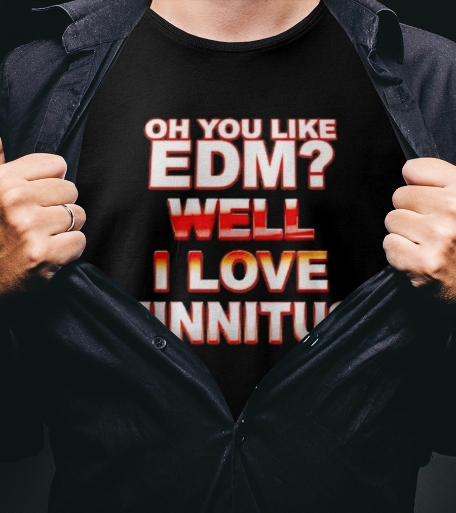 Oh You Like EDM Well I Love Tinnitus Bold Red White T-Shirt