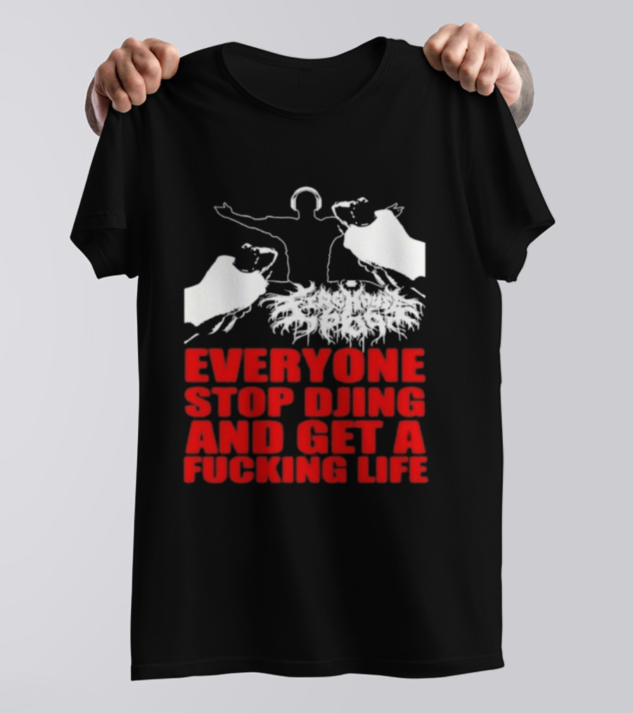 Everyone Stop DJing And Get A Life Funny Music T-Shirt