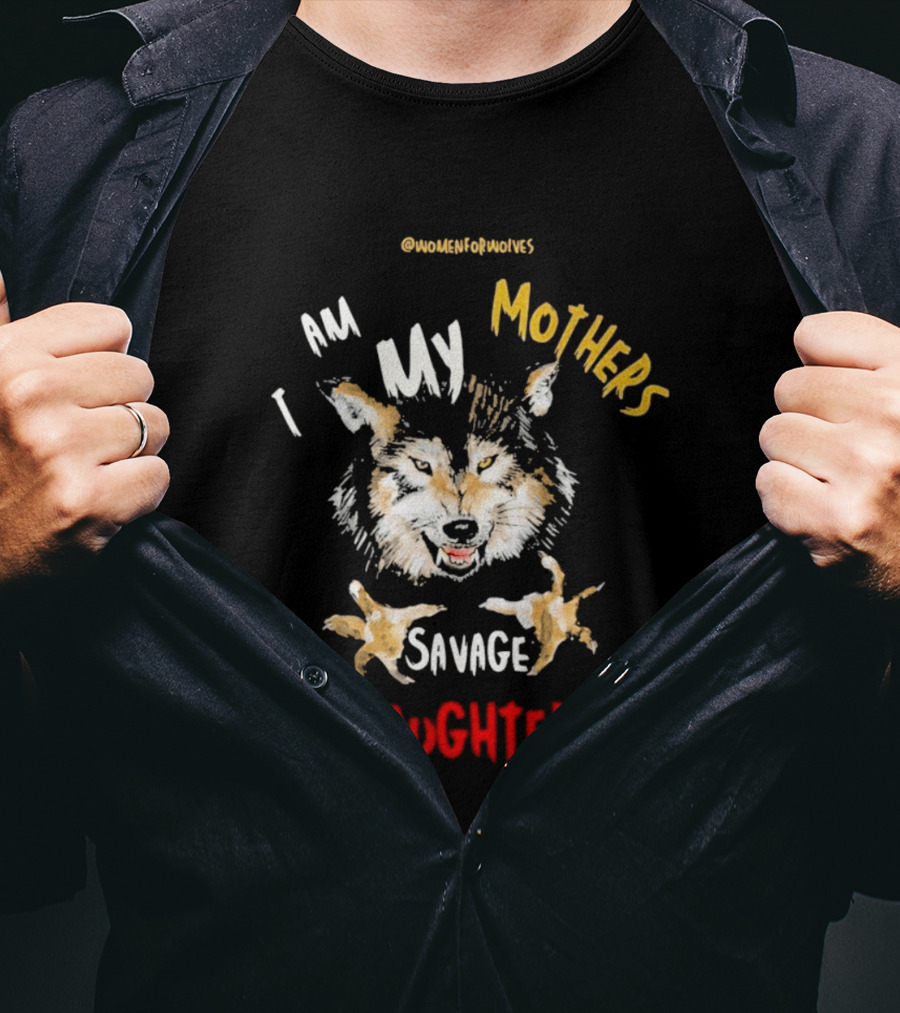Original Women For Wolves I Am My Mothers Savage Daughter T-Shirt