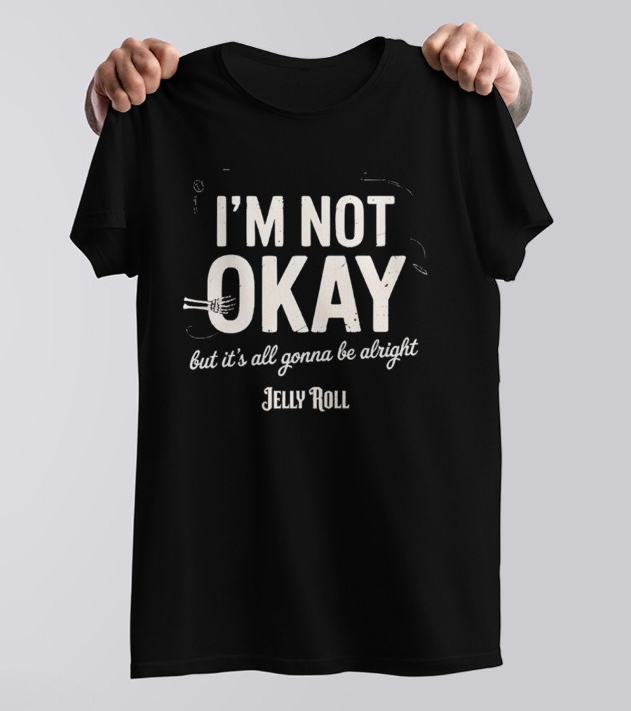I'm Not Okay But It's All Gonna Be Alright Jelly Roll T-Shirt