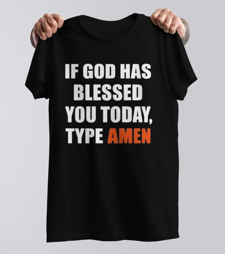 If God Has Blessed You Today Type Amen Bold Religious Message T-Shirt