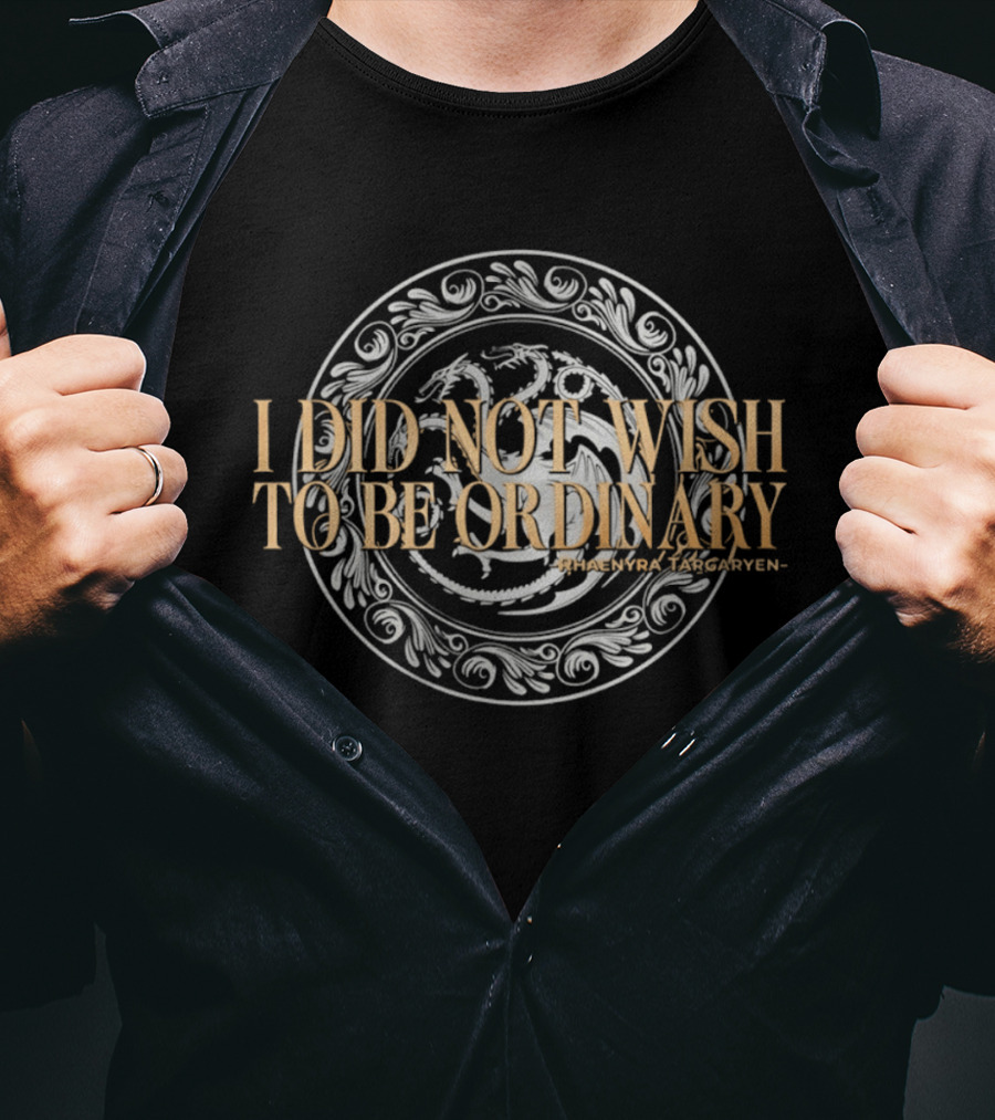 Rhaenyra Targaryen I Did Not Wish To Be Ordinary Dragon T-Shirt
