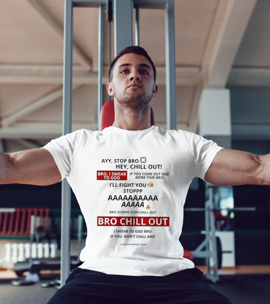 Ayy Stop Bro Hey Chill Out Bro Chill Out I'll Fight You Emojis I Swear To God Stop Chill T-Shirt