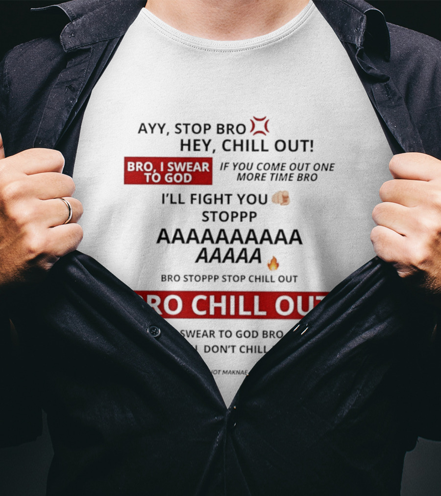 Ayy Stop Bro Hey Chill Out Bro Chill Out I'll Fight You Emojis I Swear To God Stop Chill T-Shirt