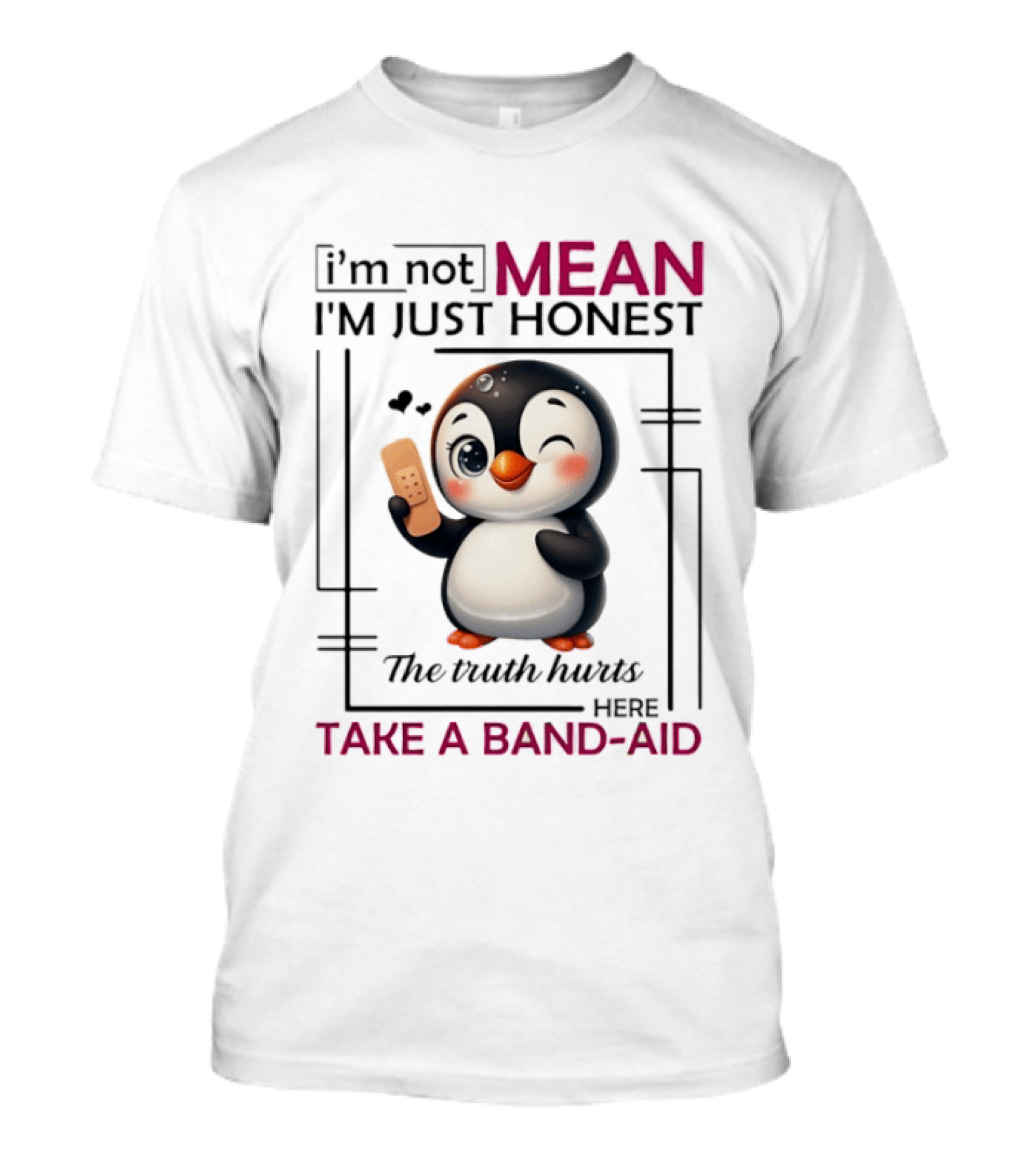 I'm Not Mean I'm Just Honest Penguin The Truth Hurts Here Take A Band Aid T-Shirt
