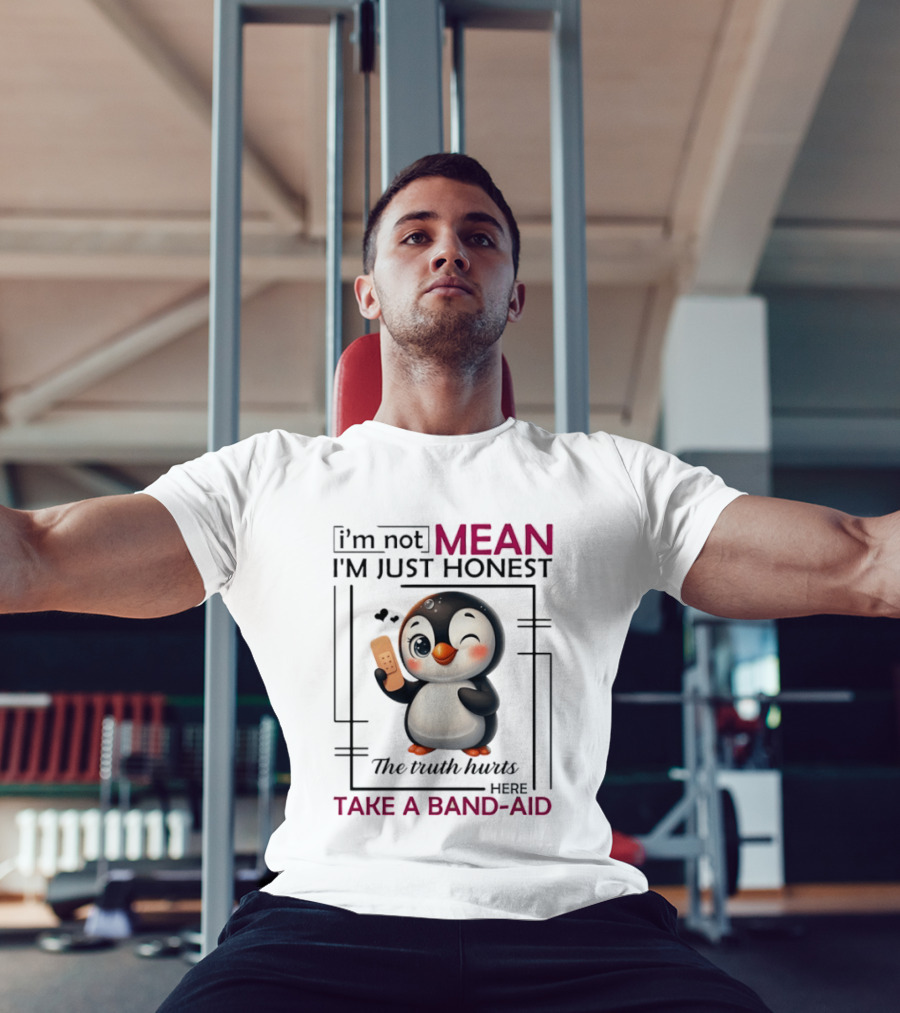 I'm Not Mean I'm Just Honest Penguin The Truth Hurts Here Take A Band Aid T-Shirt