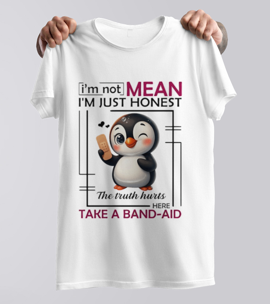 I'm Not Mean I'm Just Honest Penguin The Truth Hurts Here Take A Band Aid T-Shirt