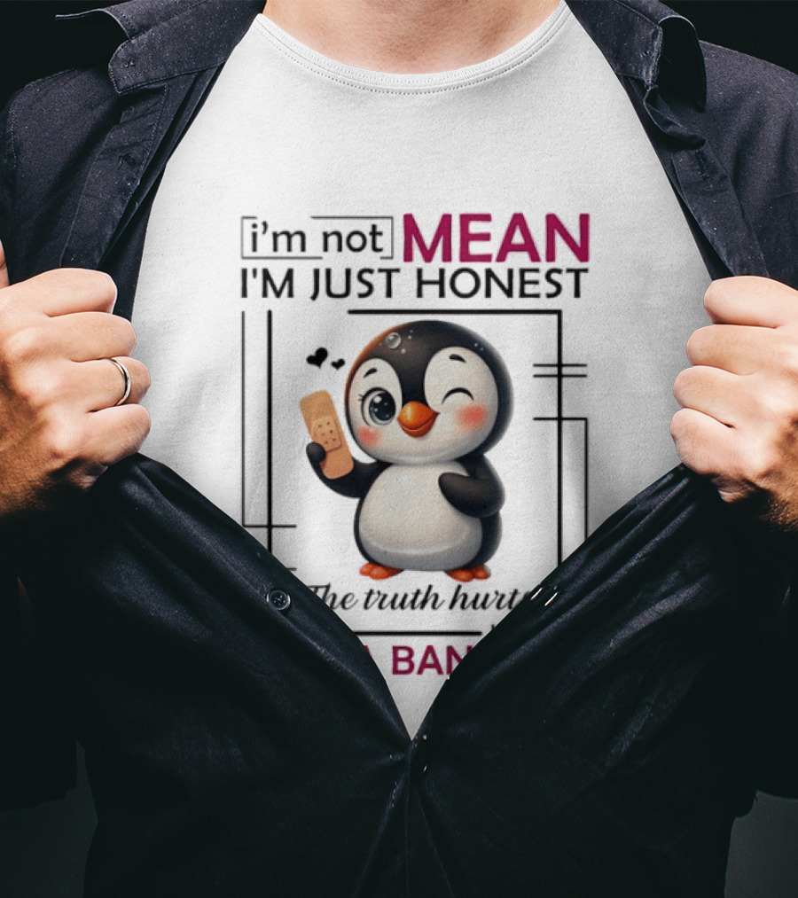 I'm Not Mean I'm Just Honest Penguin The Truth Hurts Here Take A Band Aid T-Shirt