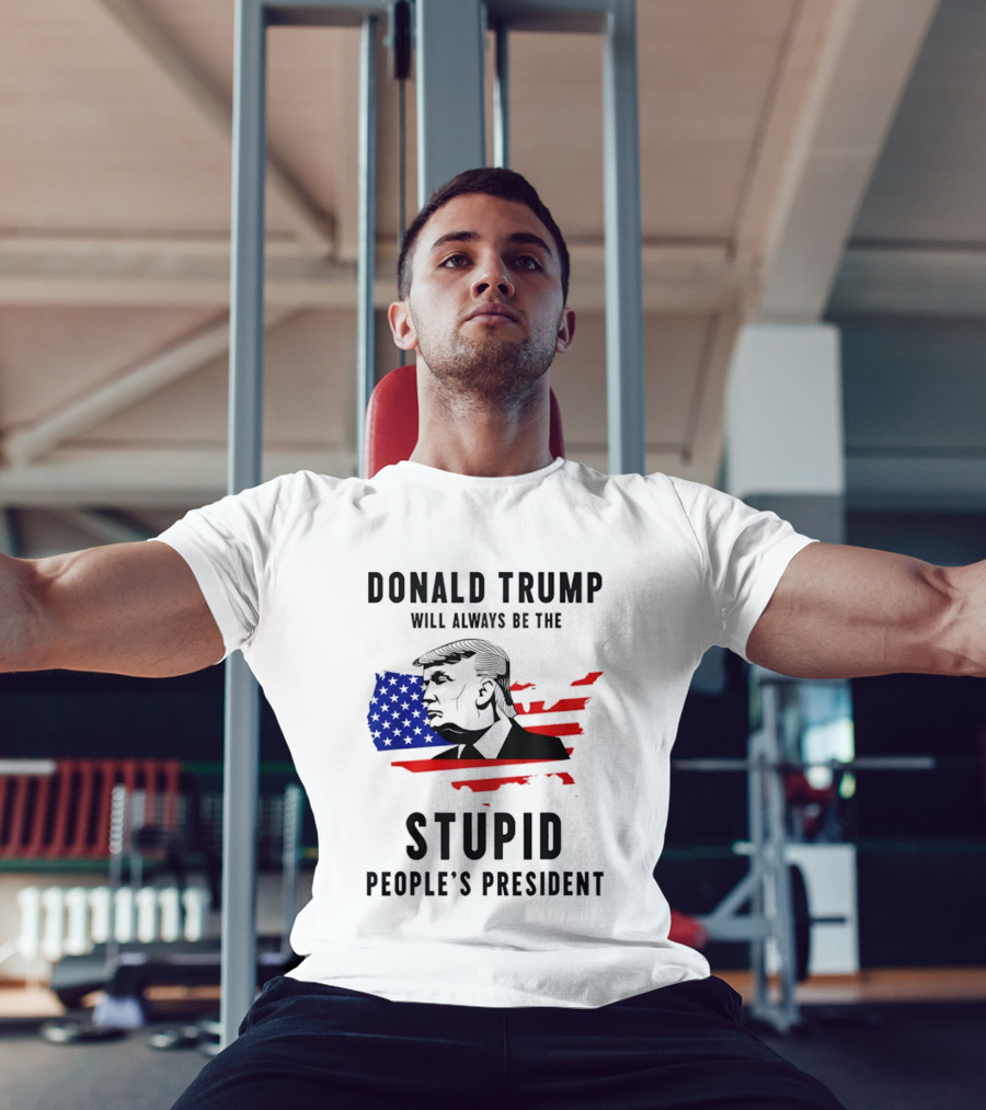 Donald Trump Will Always Be The Stupid People's President USA Map T-Shirt