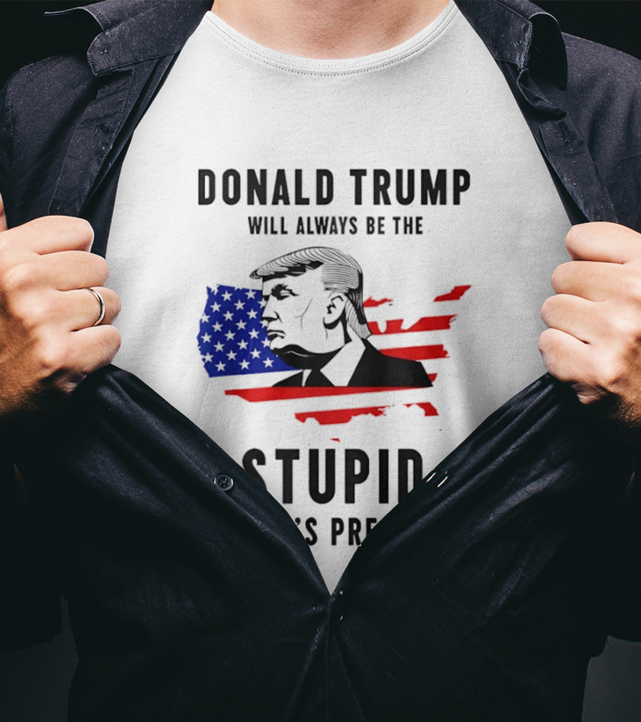 Donald Trump Will Always Be The Stupid People's President USA Map T-Shirt
