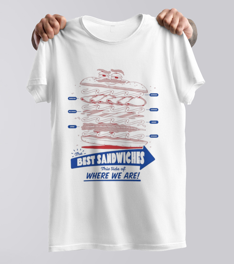 Best Sandwiches This Side Of Where We Are T-Shirt