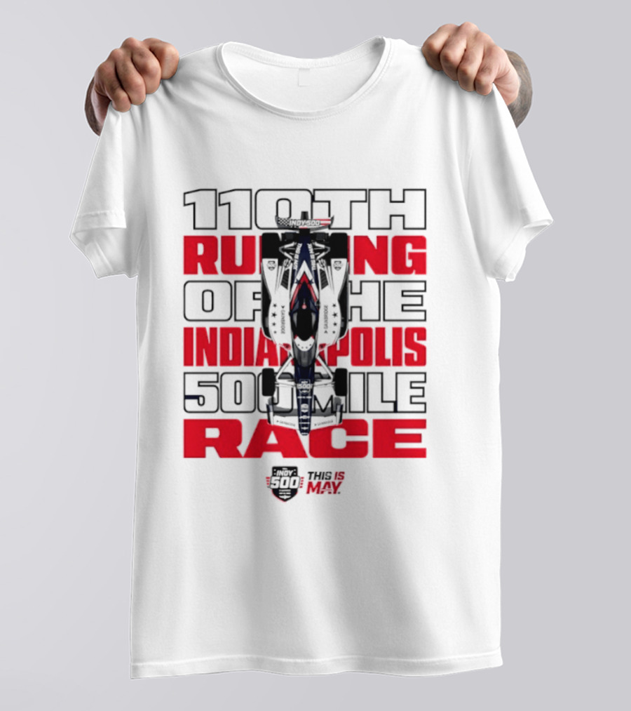 110th Running Of The Indianapolis 500 Mile Race This Is May T-Shirt