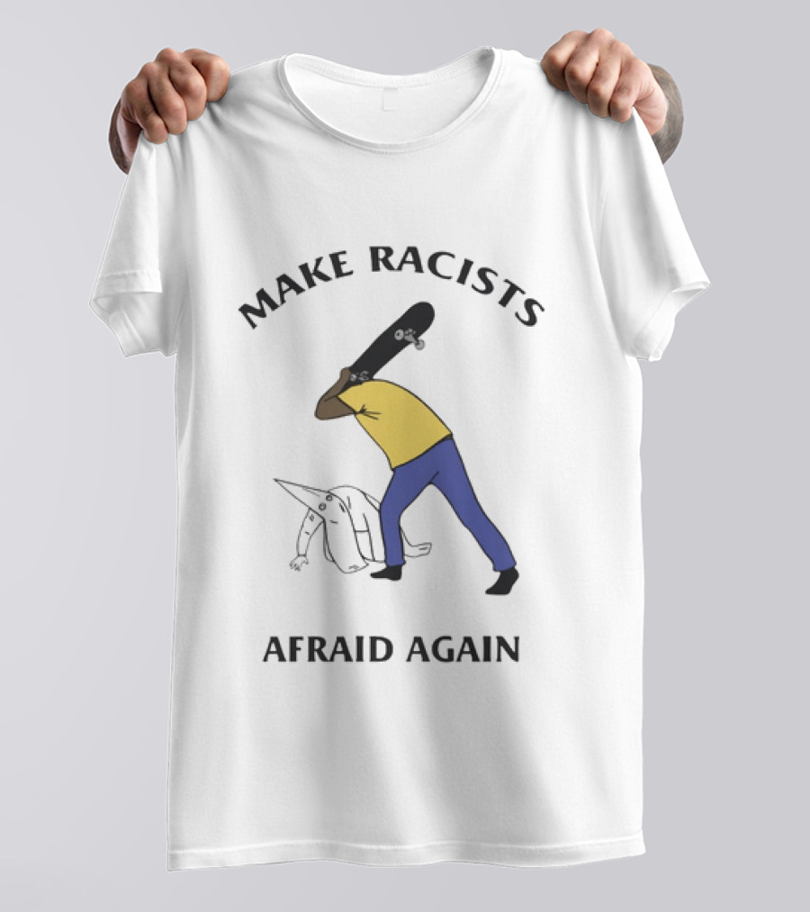 Make Racists Afraid Again Bold Resistance Message T-Shirt