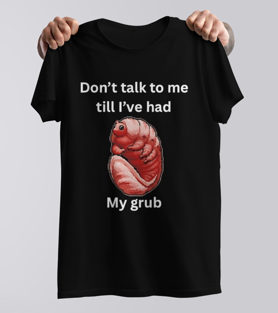 Don't Talk To Me Till I've Had My Grub Tardigrade T-Shirt