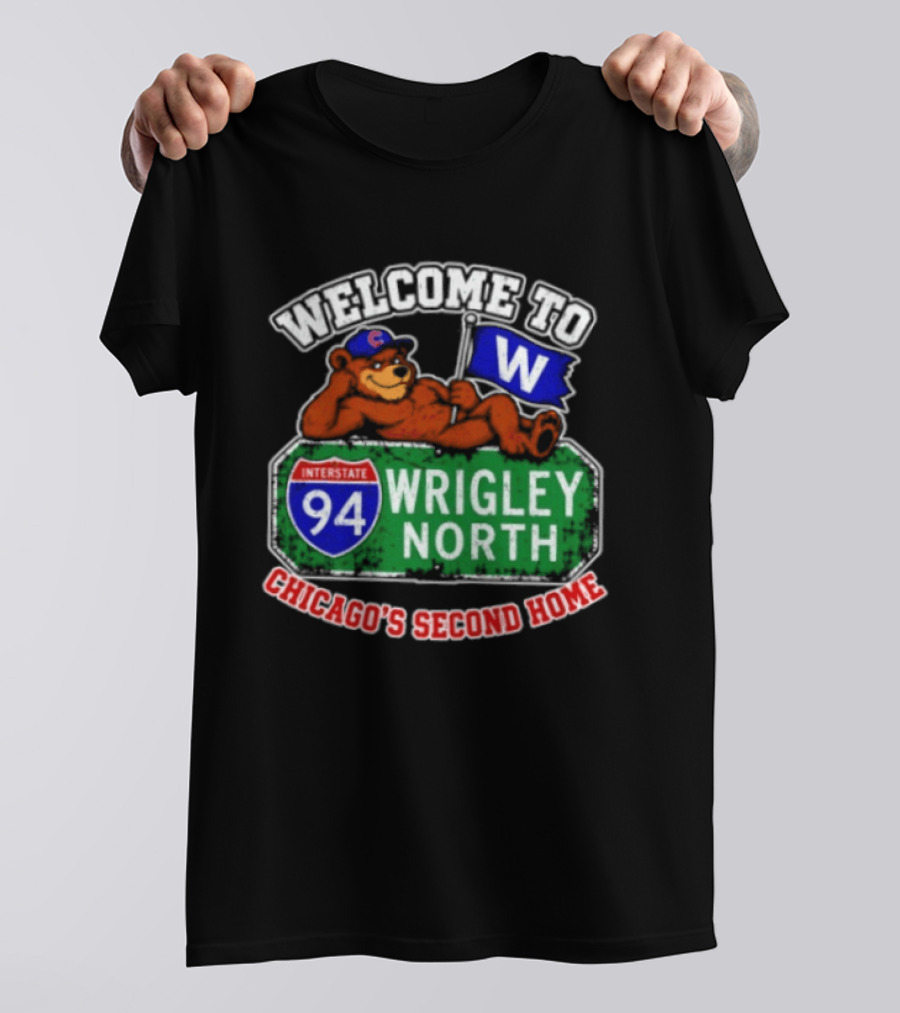 Welcome To Wrigley North Interstate 94 Chicago's Second Home Cubs Fan Image T-Shirt