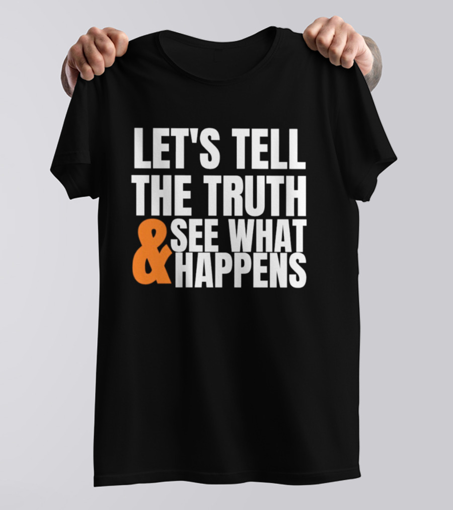 Let's Tell The Truth See What Happens T-Shirt