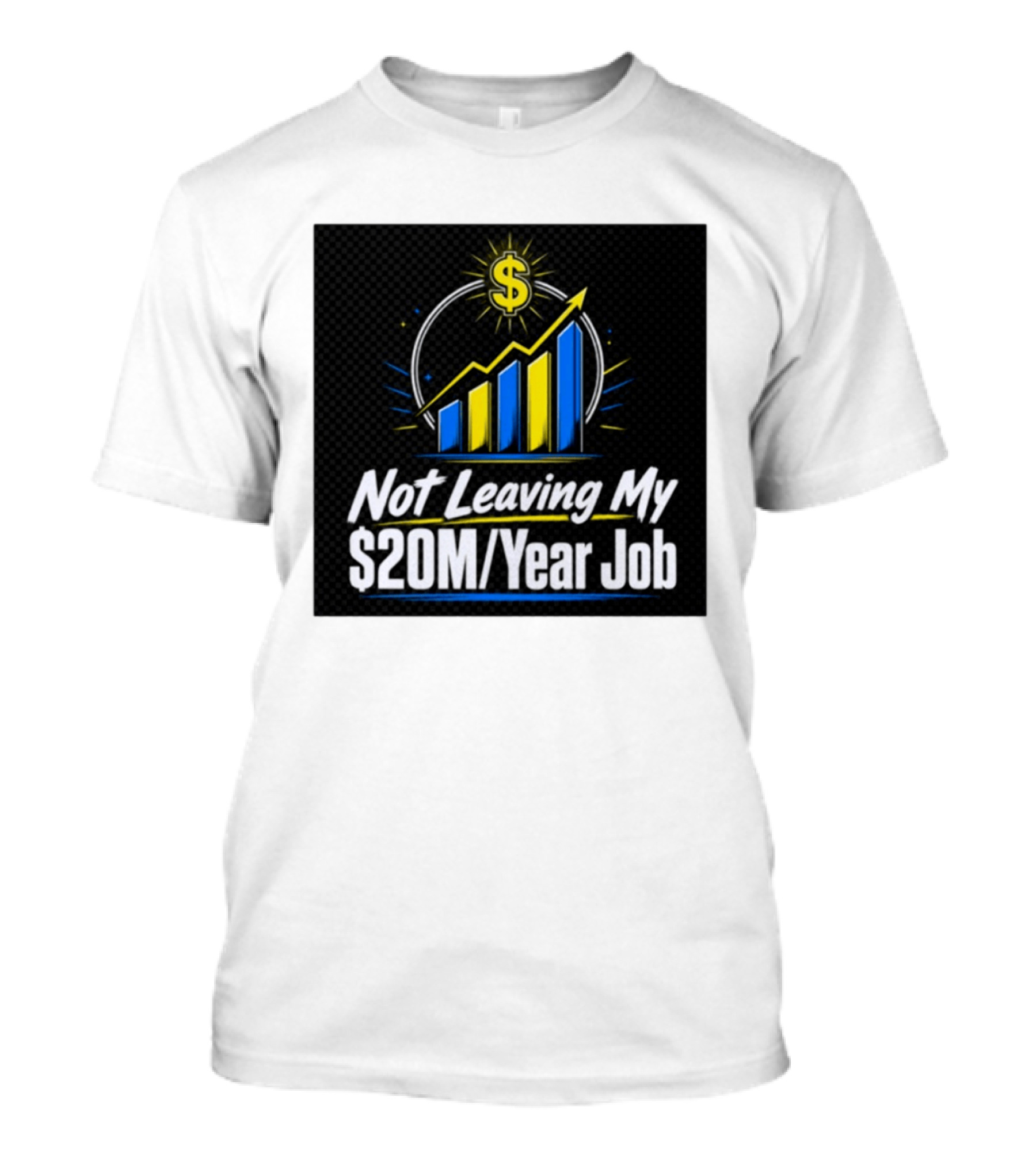 Not Leaving My $20M Year Job Dollar Sign Rising Graph T-Shirt