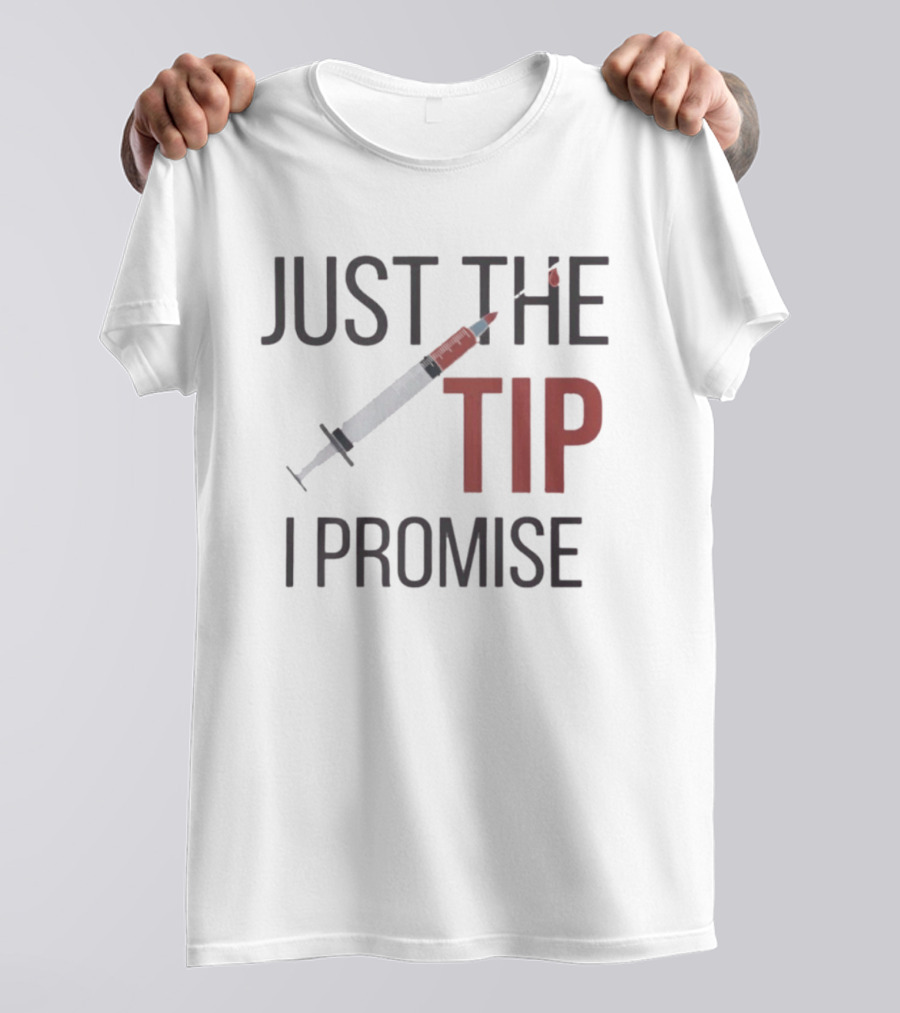 Just The Tip I Promise Nurse's Syringe T-Shirt
