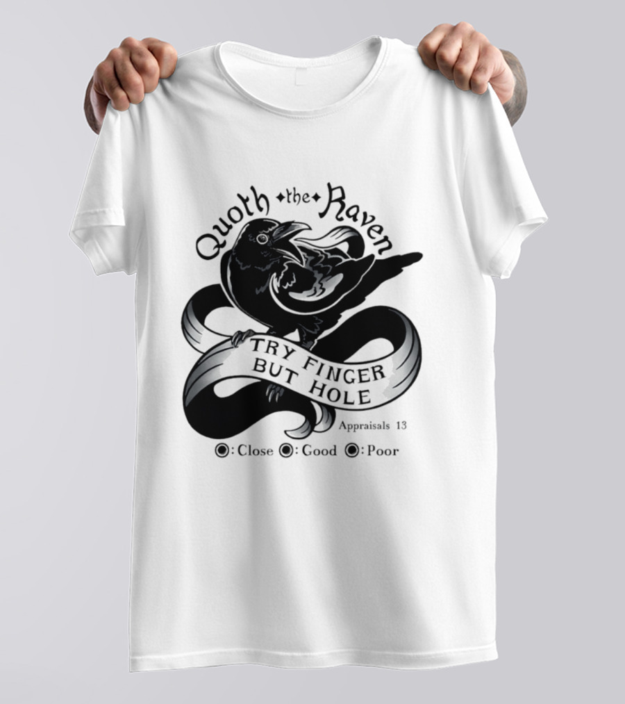 Quoth The Raven Try Finger But Hole Apparel Rating 18 T-Shirt