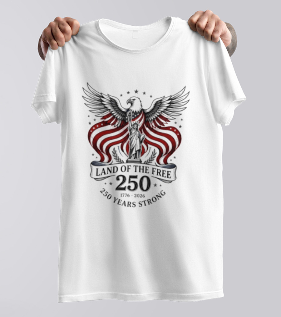 Land Of The Free 250 Years Strong 1776 To 2026 Liberty Crown Eagle Statue Stars T-Shirt