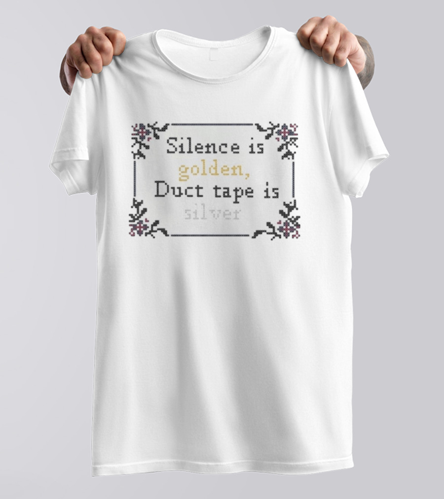 Silence Is Golden Duct Tape Is Silver Decorative Border T-Shirt