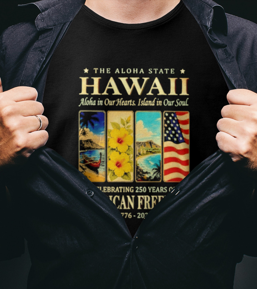 The Aloha State Hawaii Aloha In Our Hearts Island In Our Soul Celebrating 250 Years Of American Freedom 1776 2026 T-Shirt