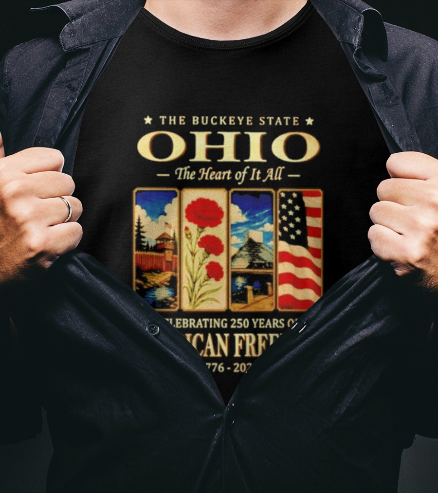 The Buckeye State Ohio The Heart Of It All Celebrating 250 Years Of American Freedom 1776 2026 T-Shirt