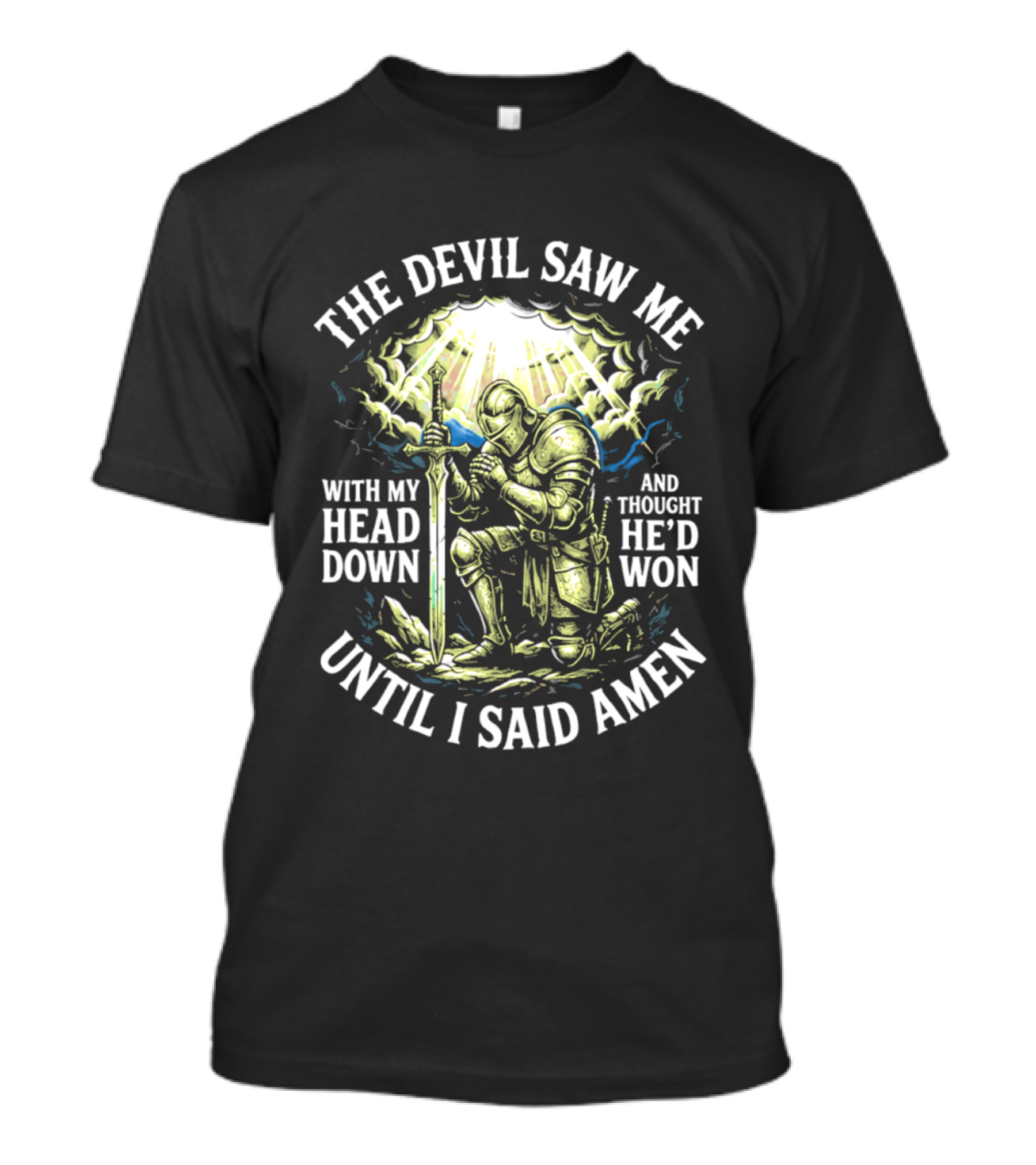The Devil Saw Me With My Head Down Until I Said Amen Knight Kneeling With Sword Under Light T-Shirt