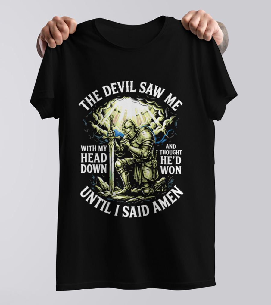 The Devil Saw Me With My Head Down Until I Said Amen Knight Kneeling With Sword Under Light T-Shirt