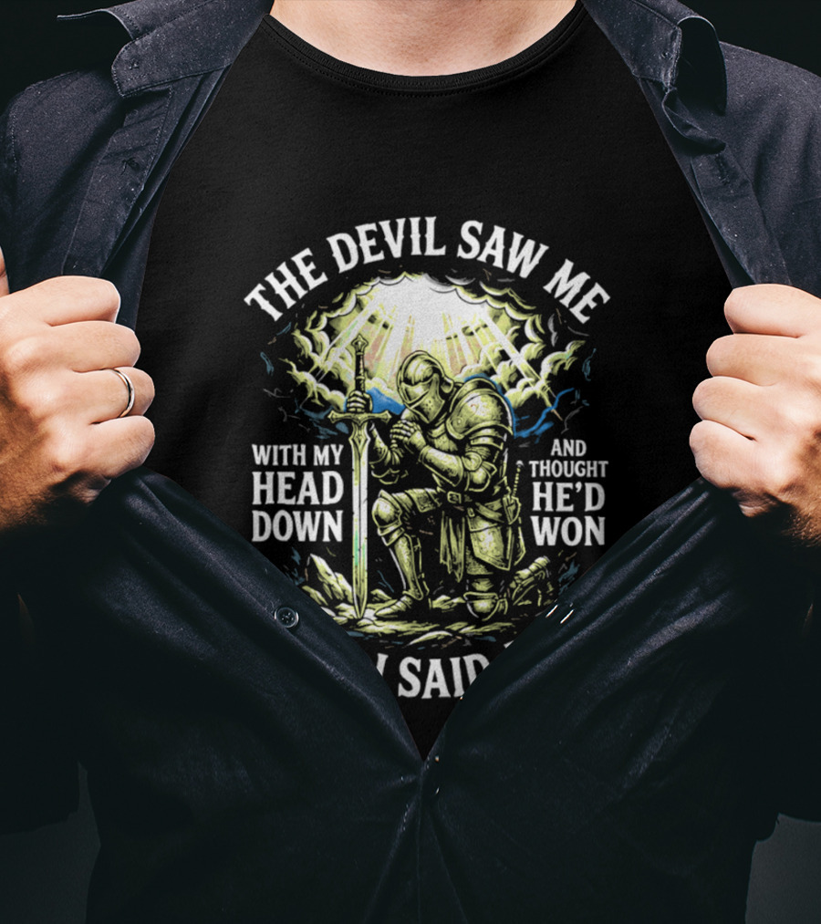 The Devil Saw Me With My Head Down Until I Said Amen Knight Kneeling With Sword Under Light T-Shirt