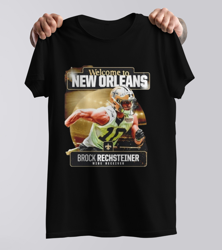Welcome To New Orleans Saints Brock Rechsteiner Wide Receiver NFL Football Gear T-Shirt