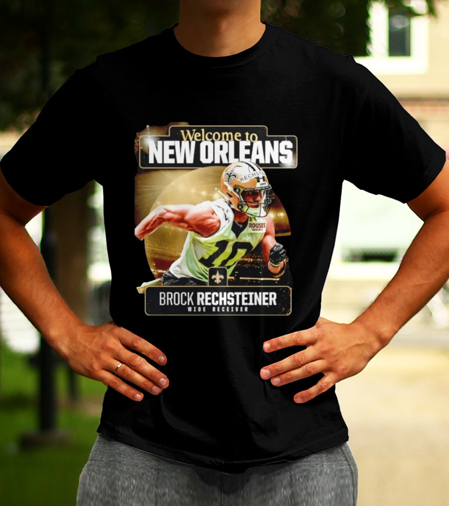 Welcome To New Orleans Saints Brock Rechsteiner Wide Receiver NFL Football Gear T-Shirt