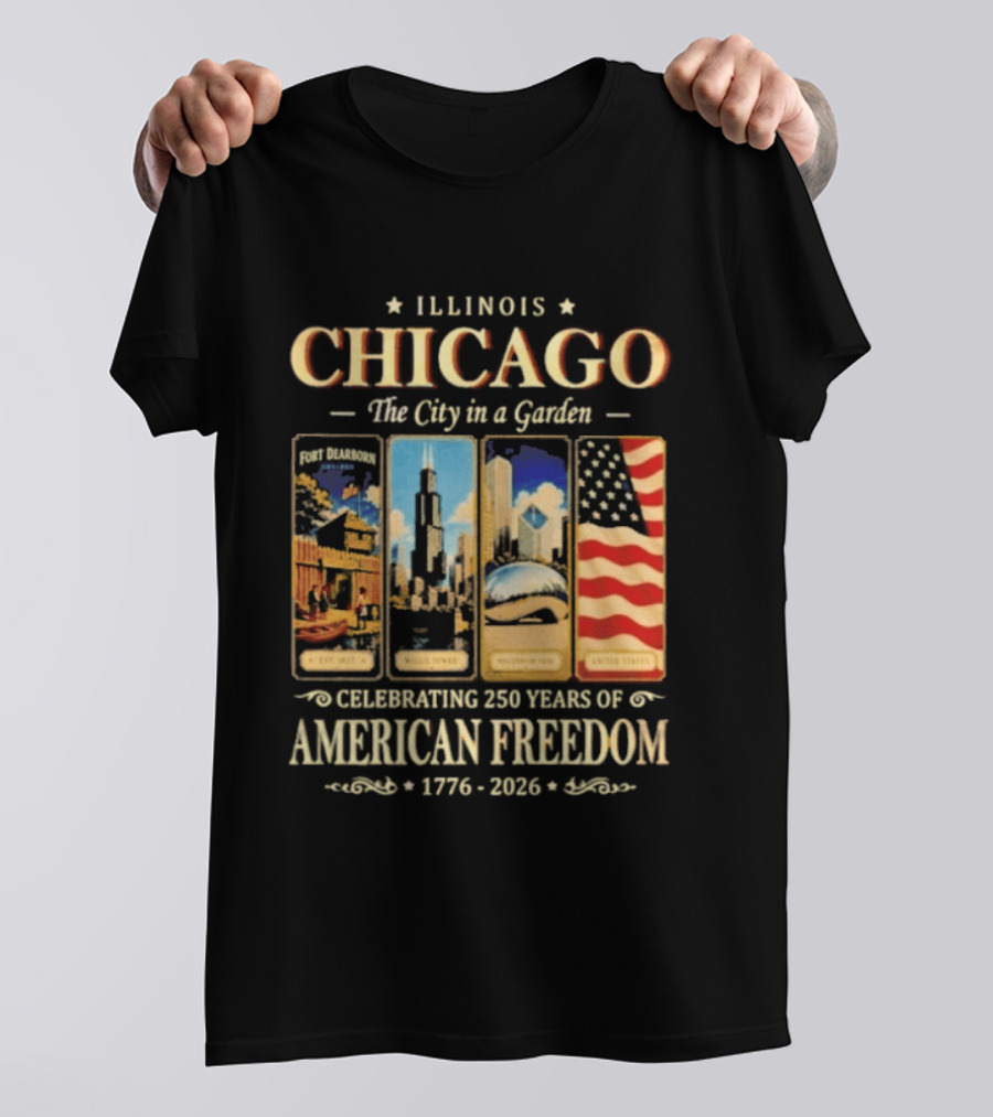 Illinois Chicago The City In A Garden Celebrating 250 Years Of American Freedom 1776 2026 T-Shirt