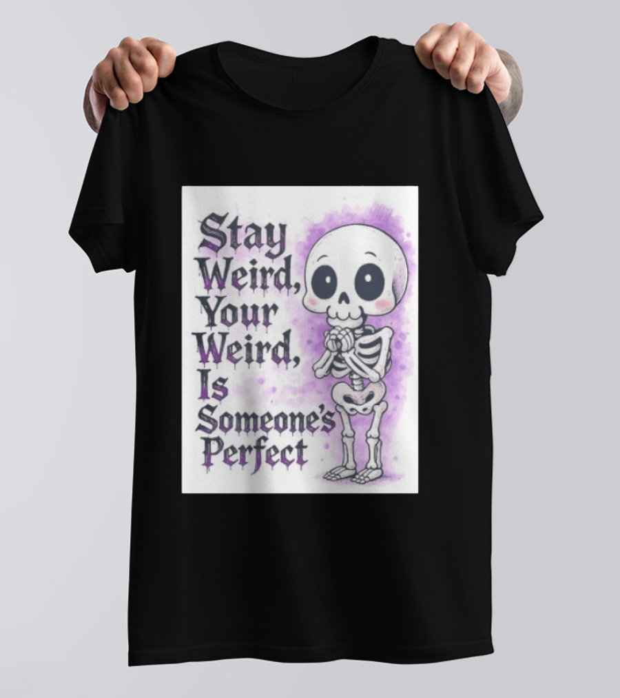 Stay Weird Skeleton Your Weird Is Someone's Perfect Whimsical Gothic Cute Cartoon T-Shirt