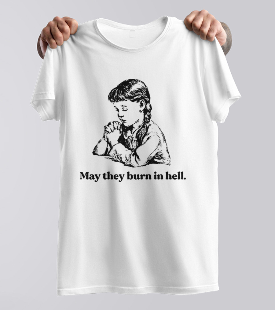 Classic Women May They Burn In Hell Praying Child T-Shirt