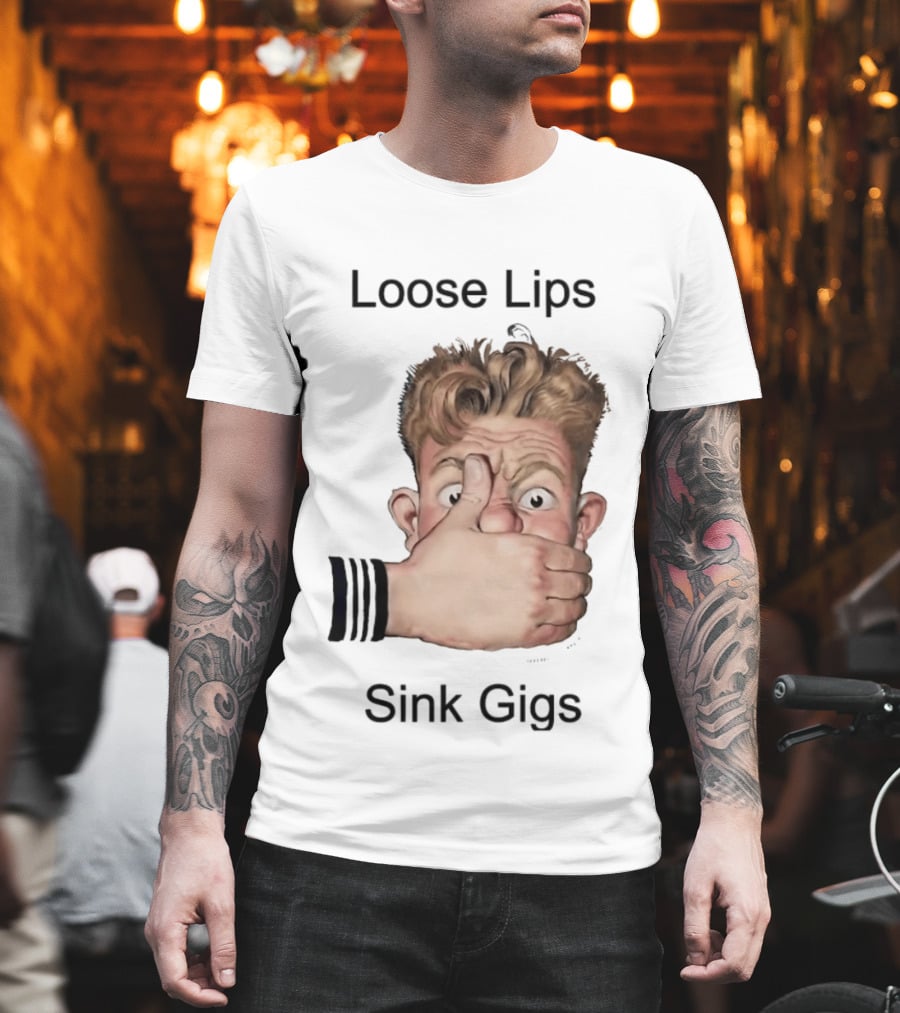 Loose Lips Sink Gigs T-Shirt