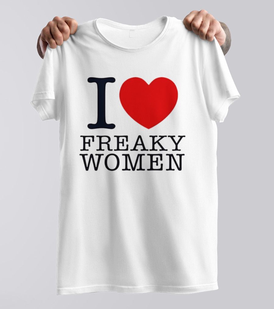 I Love Freaky Women Heart Shape T-Shirt