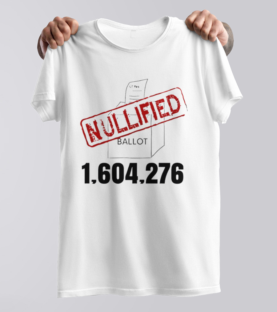 Nullified Ballot 1,604,276 Votes Count T-Shirt