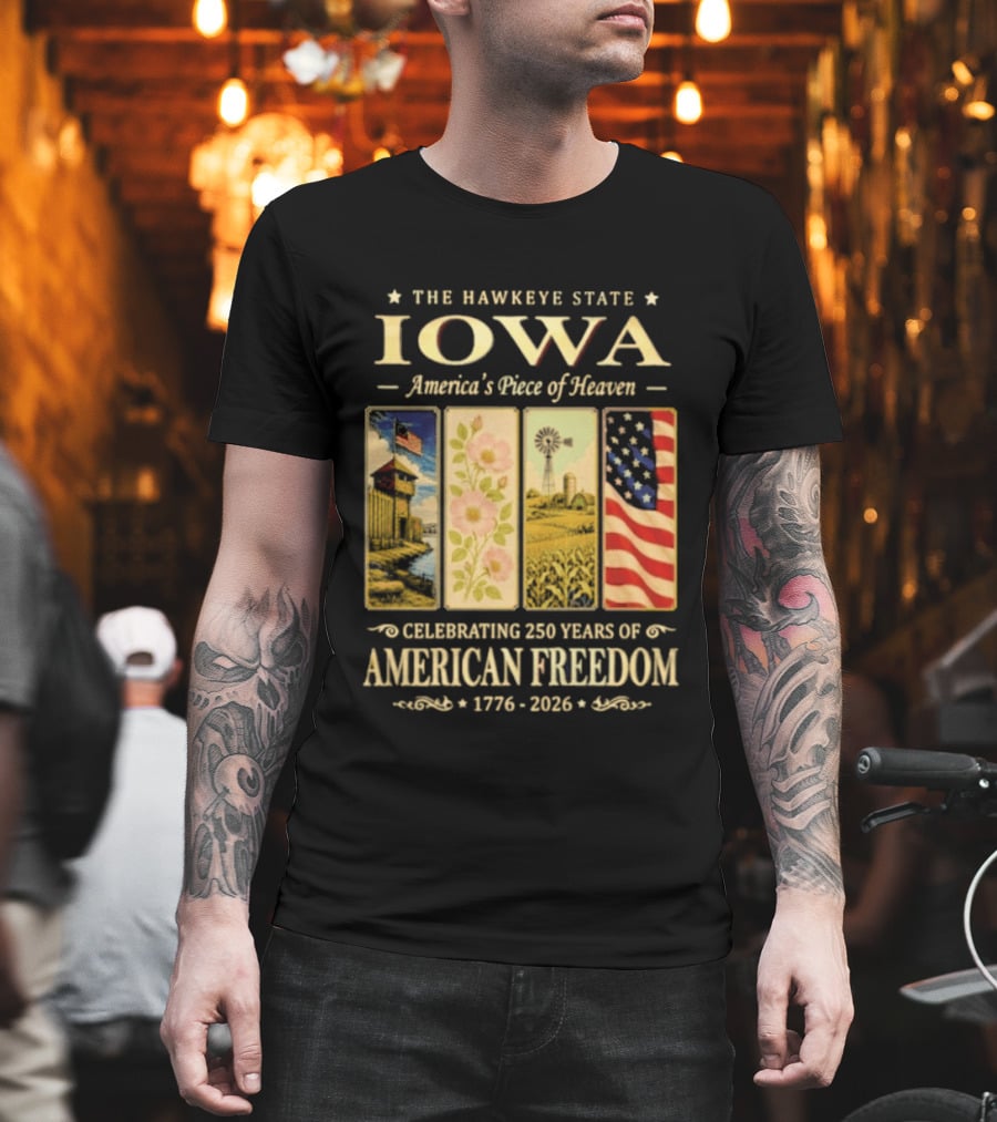 The Hawkeye State Iowa America's Piece Of Heaven Celebrating 250 Years Of American Freedom 1776 2026 T-Shirt
