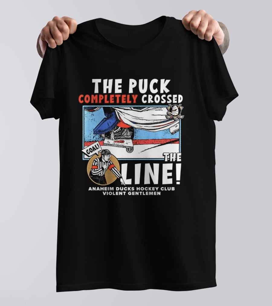 The Puck Completely Crossed The Line Anaheim Ducks Hockey Club Violent Gentlemen T-Shirt