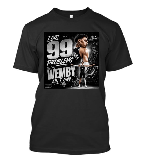 Victor Wembanyama San Antonio Spurs I Got 99 Problems But Wemby Ain't One Basketball Star 7'4" Alien Genes Human Greatness T-Shirt
