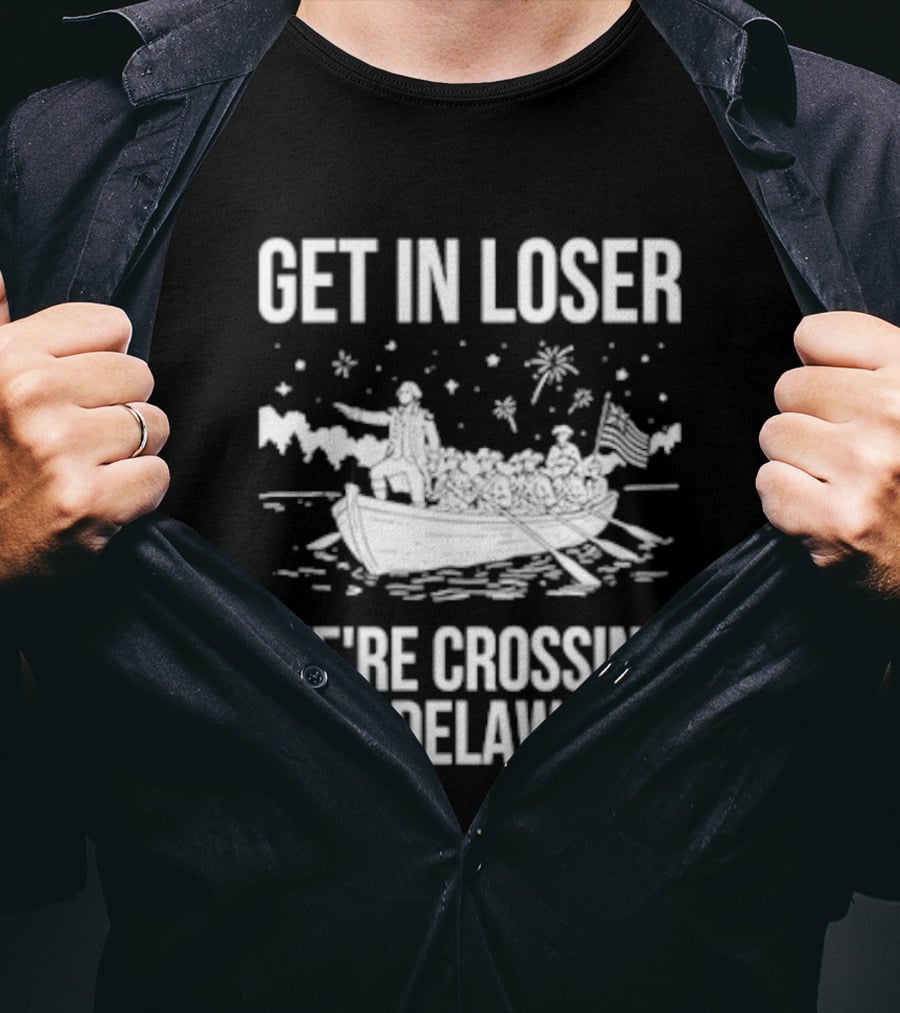 Get In Loser We're Crossing The Delaware George Washington Boat Snow Stars T-Shirt