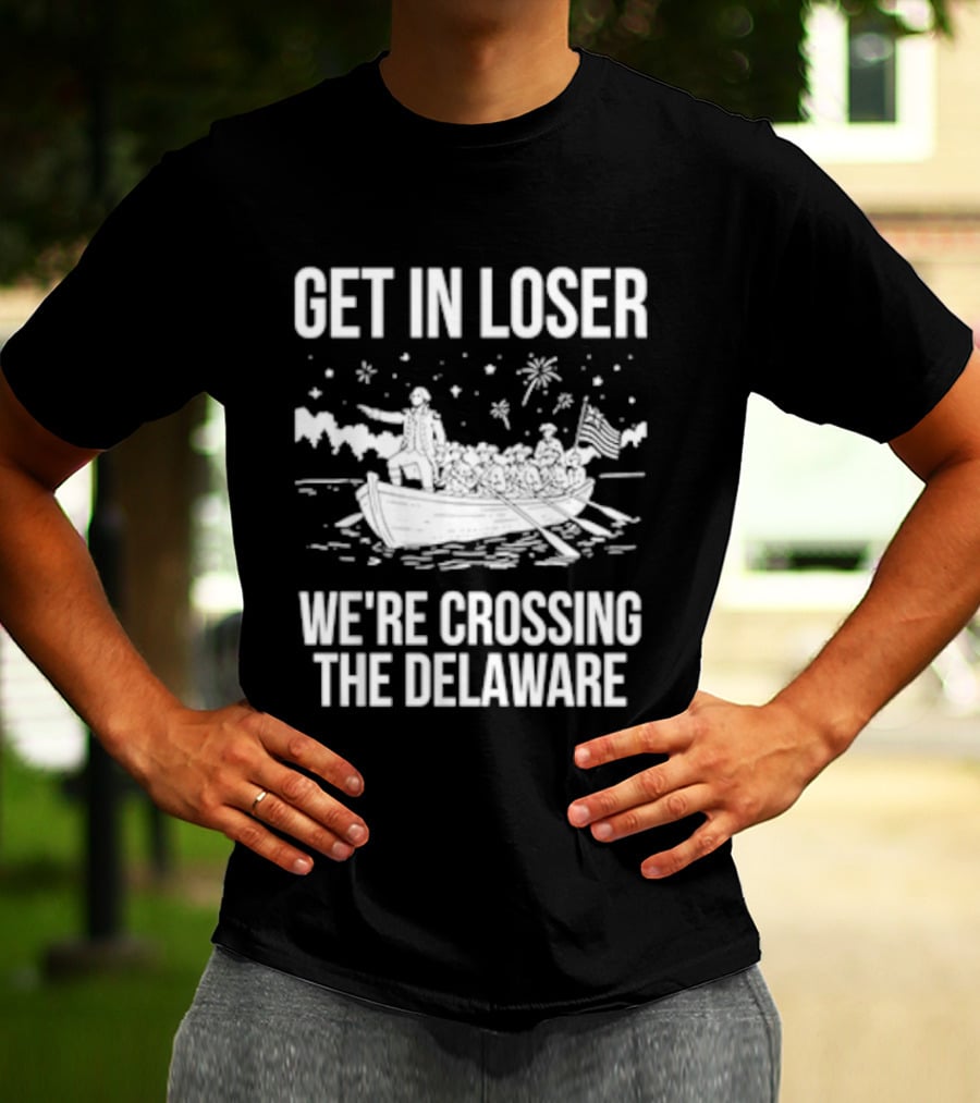 Get In Loser We're Crossing The Delaware George Washington Boat Snow Stars T-Shirt