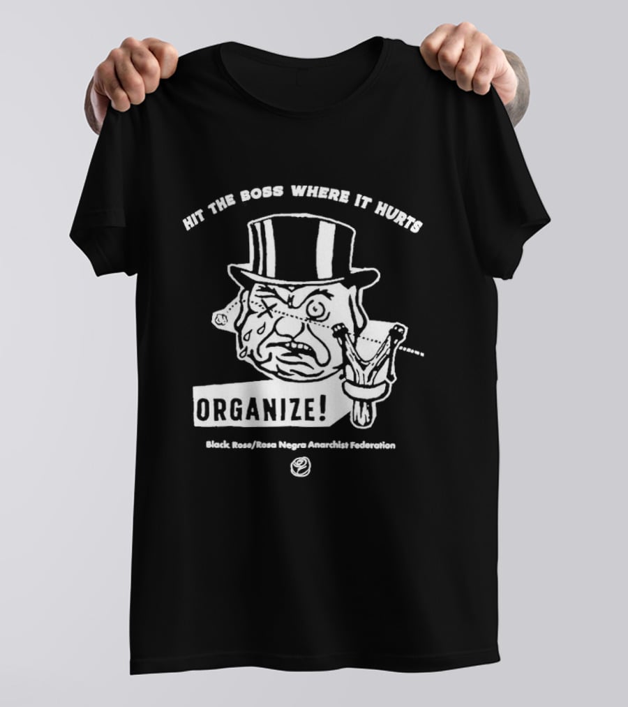 Hit The Boss Where It Hurts Organize Black Rose Rosa Negra Anarchist Federation T-Shirt