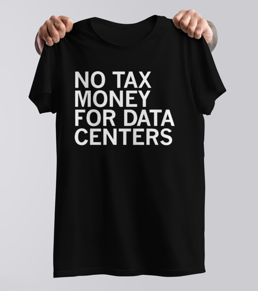 No Tax Money For Data Centers Protest Merch T-Shirt