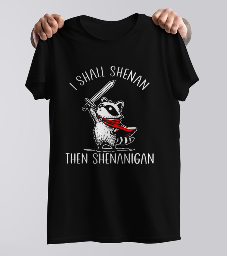 I Shall Shenan Then Shenanigan Raccoon Sword Red Cape T-Shirt