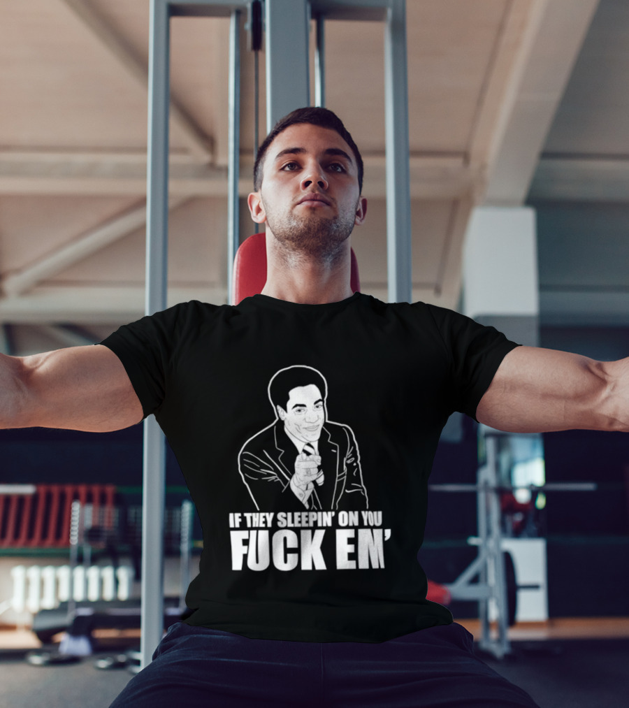 If They Sleepin' On You Fuck Em' Motivational Expression With Hand Gesture T-Shirt