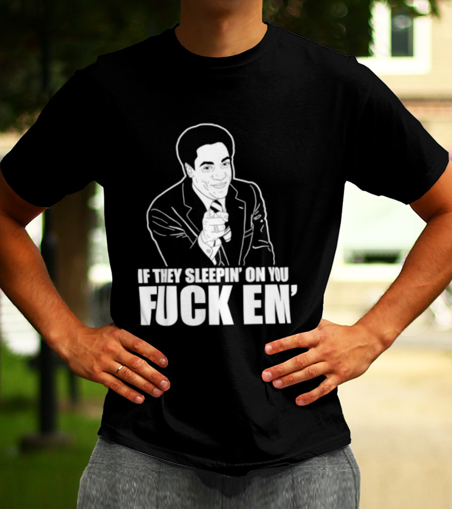 If They Sleepin' On You Fuck Em' Motivational Expression With Hand Gesture T-Shirt