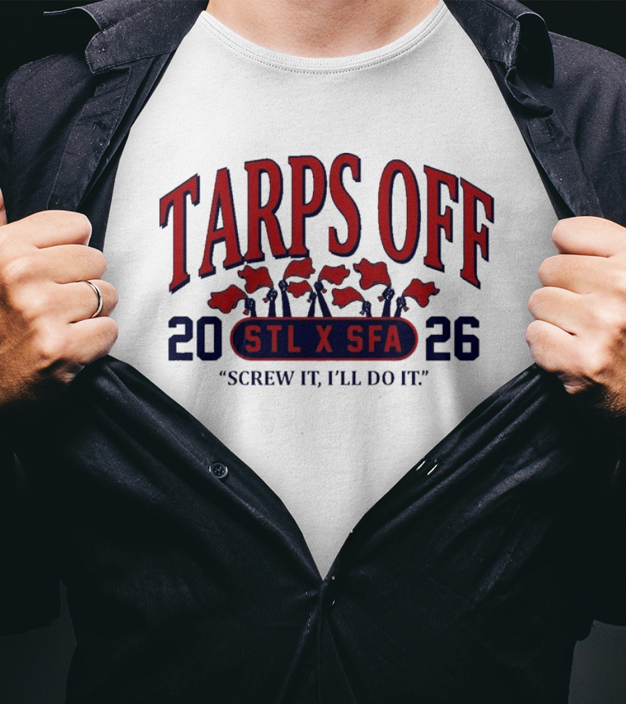 Tarps Off STL X SFA 2026 Screw It I'll Do It T-Shirt