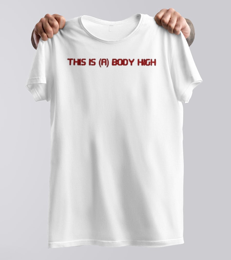 This Is A Body High T-Shirt